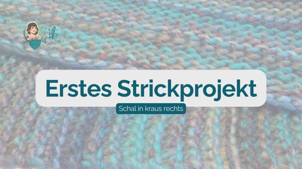 Erstes Strickprojekt, Schal oder Tuch in kraus rechts