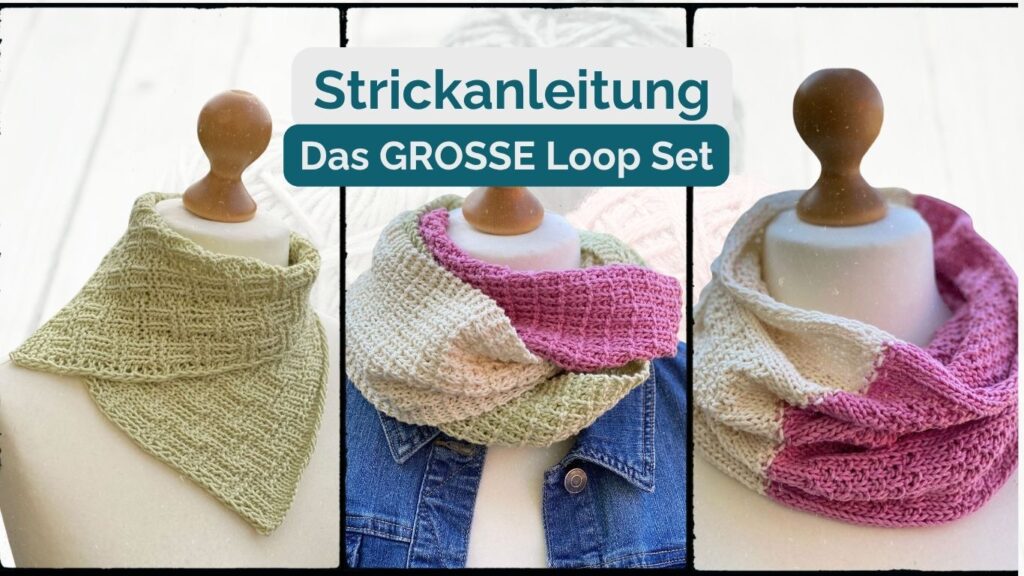 3 Varianten des GROSSEN Loop Set, Strickanleitung